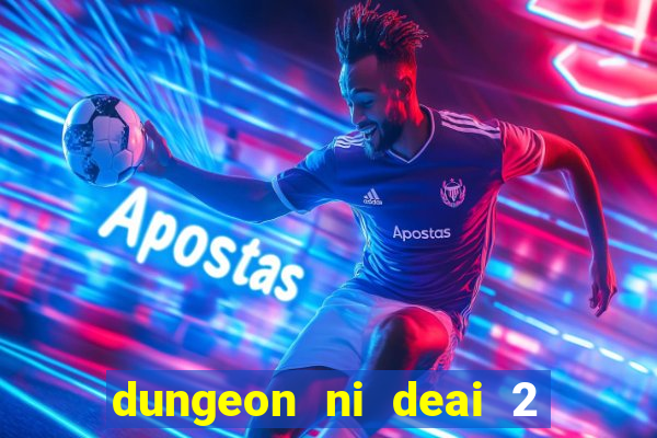 dungeon ni deai 2 temporada dublado data de lan amento